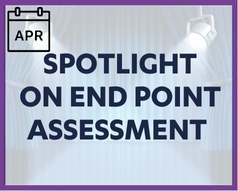 April's theme is Spotlight on End Point Assessment