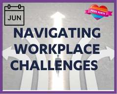 June in Pride Month and our theme is Navigating Workplace Challenges