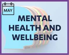 May's theme is Mental health and Wellbeing